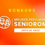 Ogłaszamy konkurs Miejsce Przyjazne Seniorom – edycja 2023